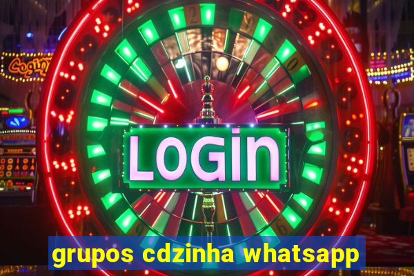 grupos cdzinha whatsapp